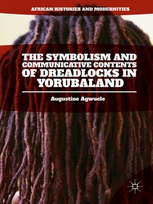 cover image of The Symbolism and Communicative Contents of Dreadlocks in Yorubaland
